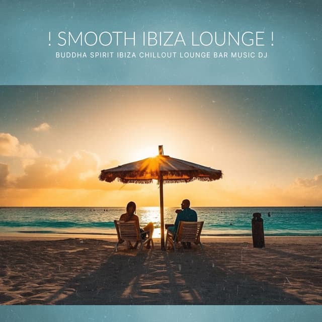Smooth Ibiza Lounge - Buddha Spirit Ibiza Chillout Lounge Bar Music DJ