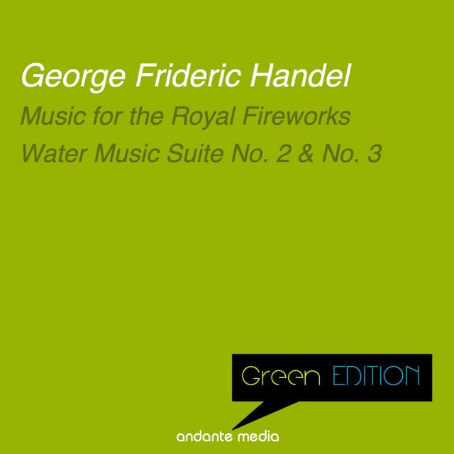 Green Edition - Handel: Music for the Royal Fireworks & Water Music, Suites Nos. 2 & 3 - George Frideric Handel