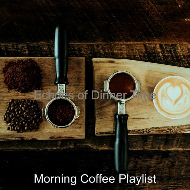 Echoes of Dinner Time - Morning Coffee Playlist