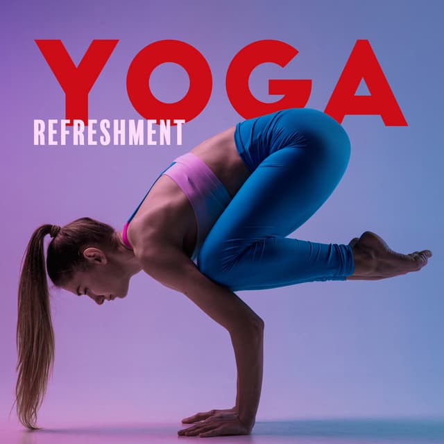 Yoga Refreshment: Background Music to Practise Yoga for Beginners, Achieve Mindfulness Easily - Healing Yoga Meditation Music Consort