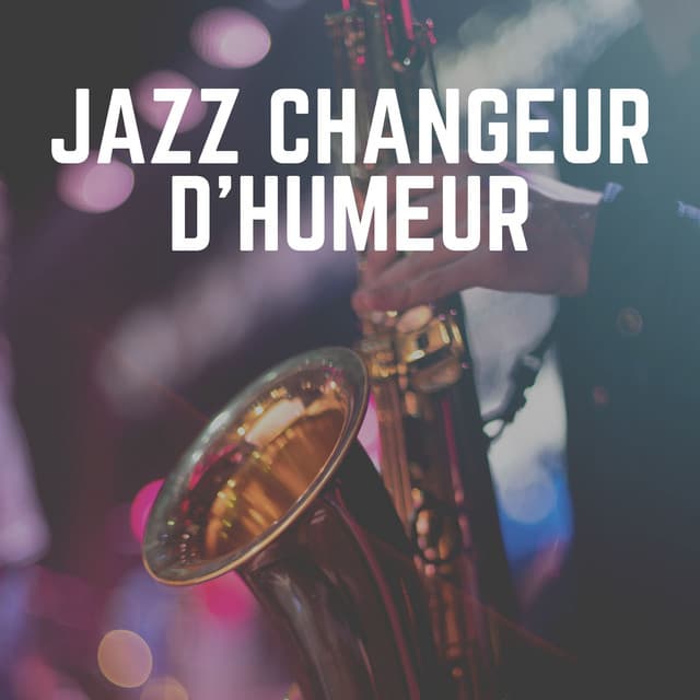 Jazz Changeur D'humeur - Jazz Douce Musique d'Ambiance