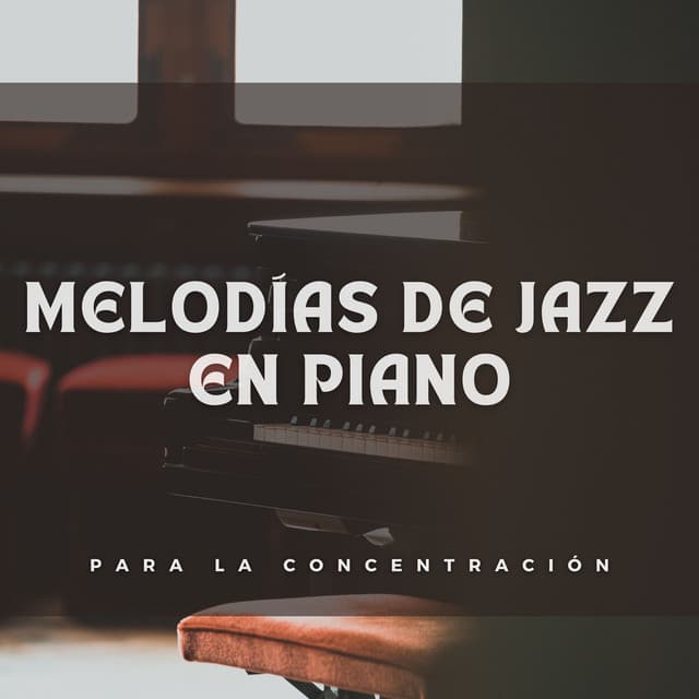 Melodías De Jazz En Piano Para La Concentración - Salón Relax Chillout