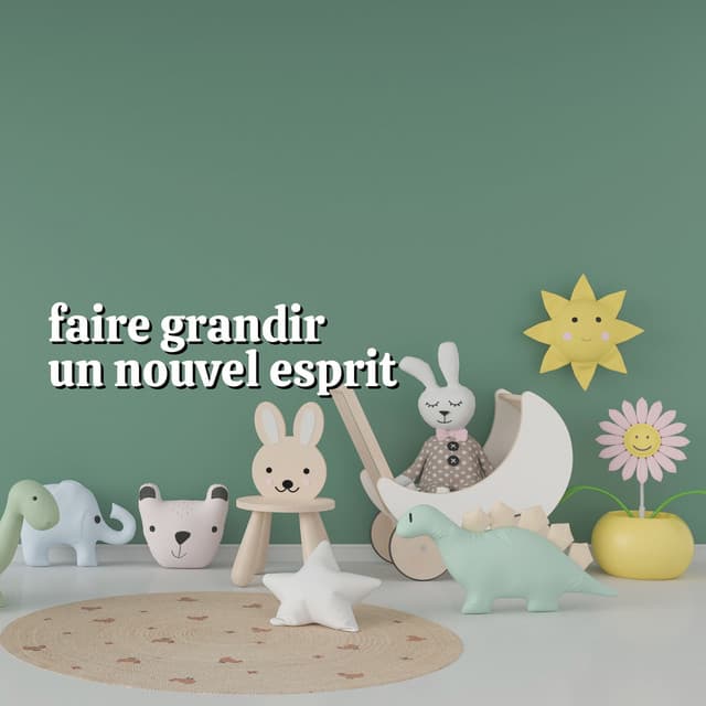 Faire Grandir un Nouvel Esprit - Comptines