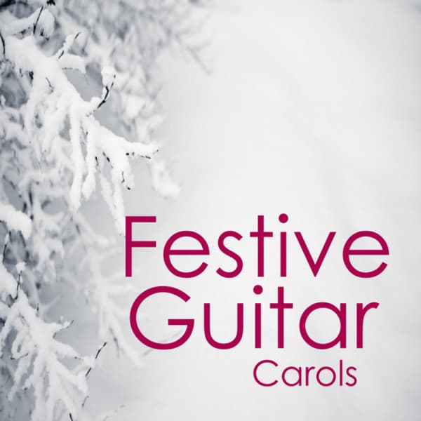 A Festive Christmas: Festive Guitar Christmas Carols - Relaxing Instrumental Players