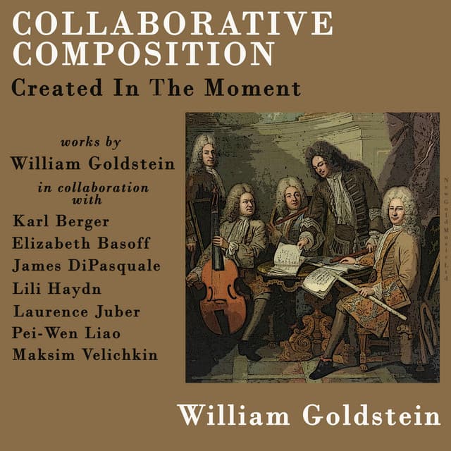 Collaborative Composition: Created In The Moment - William Goldstein
