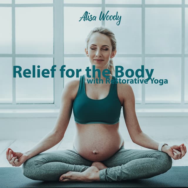 Relief for the Body with Restorative Yoga - Alisa Woody