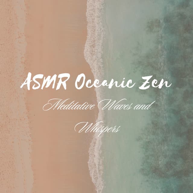 ASMR Oceanic Zen: Meditative Waves and Whispers - Sundays By The Ocean