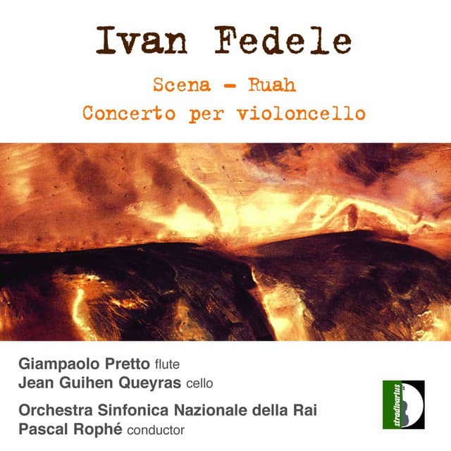 Fedele: Scena, Ruah & Cello Concerto - Ivan Fedele
