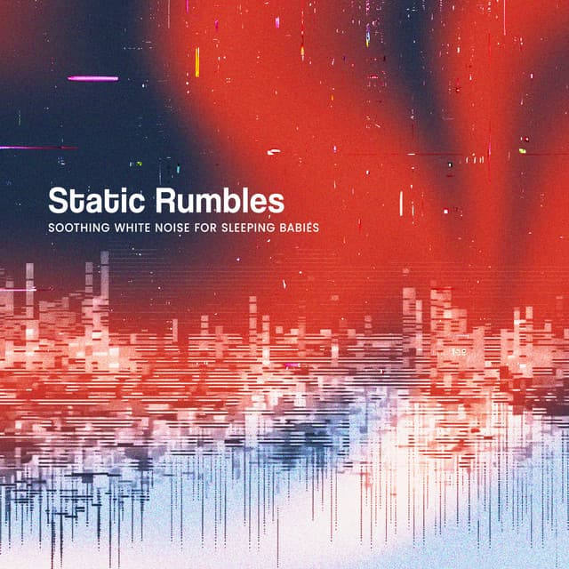 Static Rumbles - Soothing White Noise for Sleeping Babies
