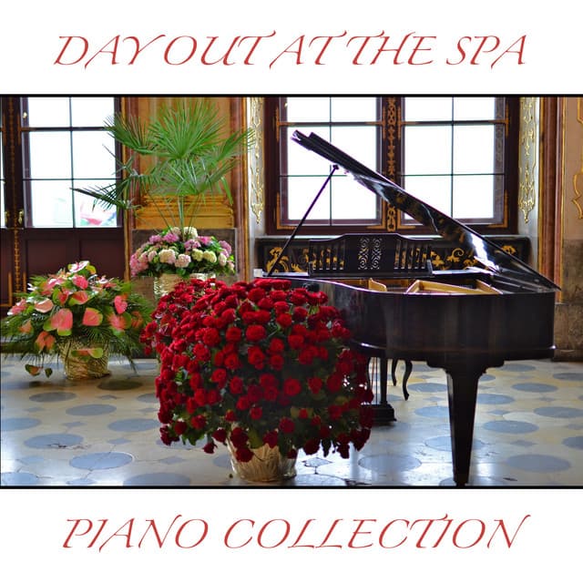 2018 A Day Out at the Spa: Piano Collection - Classical New Age Piano Music