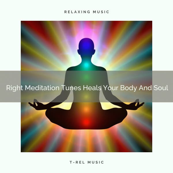 Right Meditation Tunes Heals Your Body And Soul - Eternal Relax