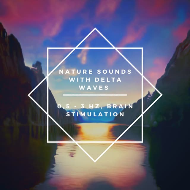 Nature Sounds with Delta Waves 0,5 - 3 Hz, Brain Stimulation - Nature Sounds & Music Library