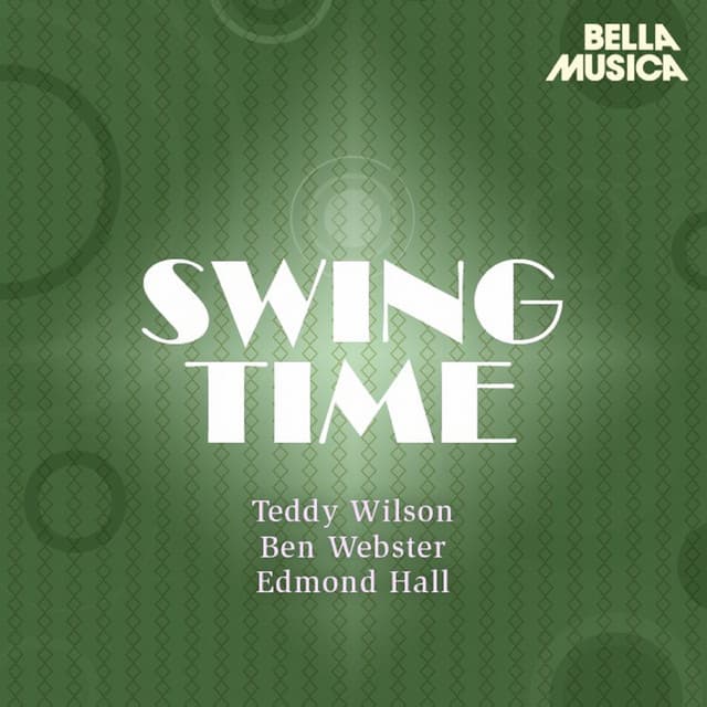 Swing Time: Teddy Wilson - Ben Webster - Edmond Hall Swingtet - Teddy Wilson