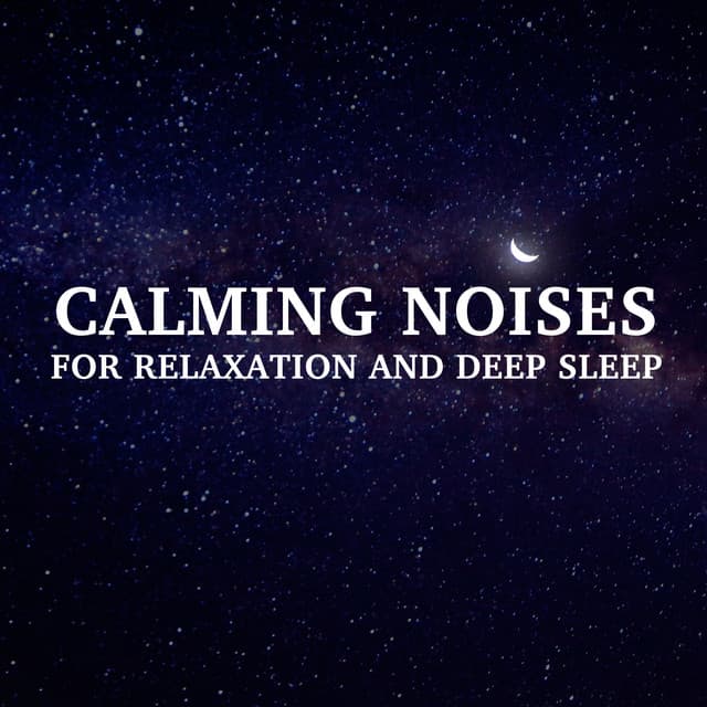 11 Calming Noises for Relaxation and Deep Sleep - White Noise Relaxation