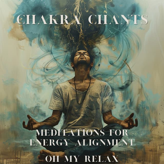 Chakra Chants: Meditations for Energy Alignment - Oh My Relax
