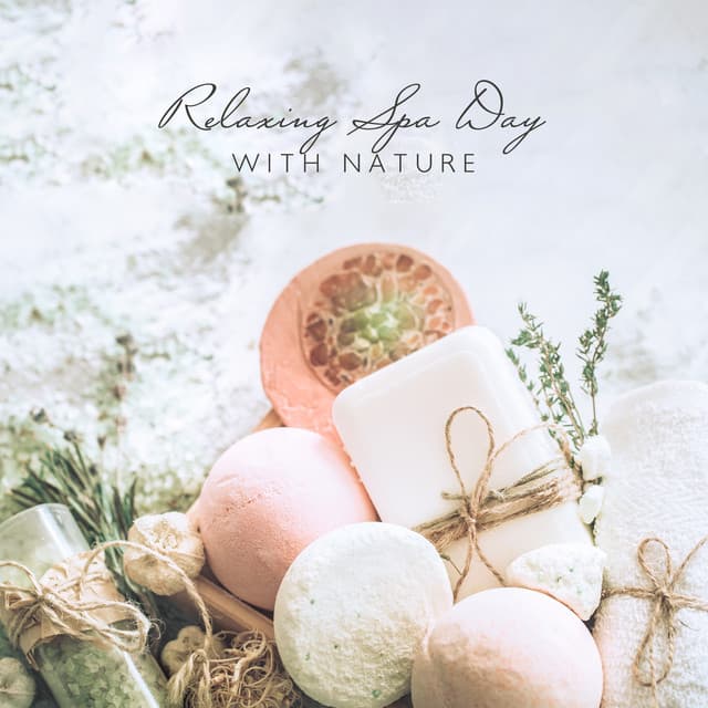 Relaxing Spa Day with Nature: Relax Your Body & Mind, Wellness and Spa Music with Soothing Nature Sounds - Relaxing Spa Oasis