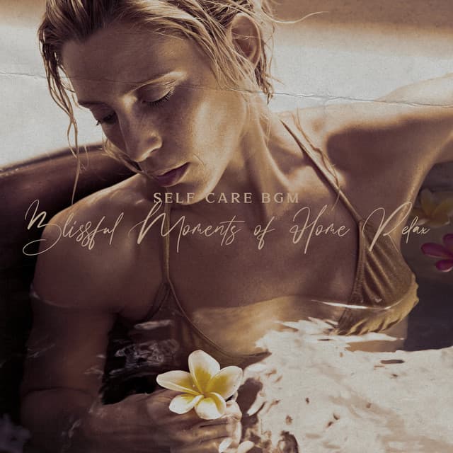 Self-Care BGM: Blissful Moments of Home Relax, Bath Time, Beauty Rituals, Rest After Work - Relaxing Music Master
