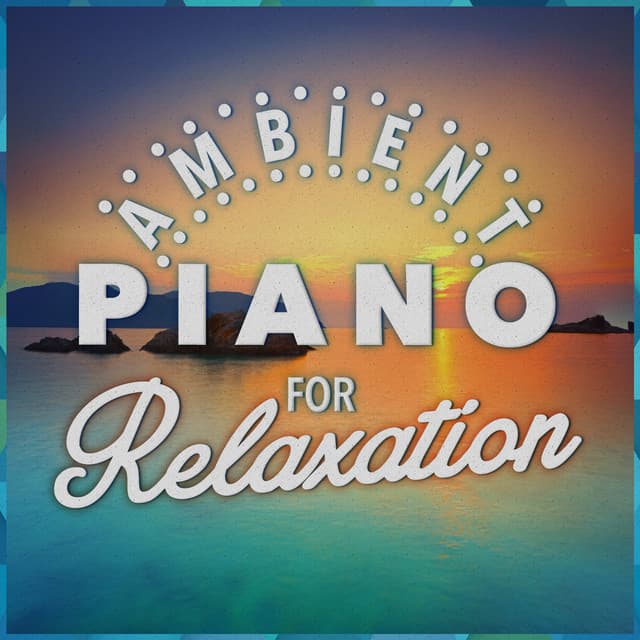 Ambient Piano for Relaxation - Piano