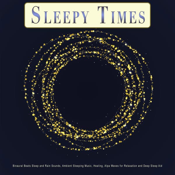Sleepy Times: Binaural Beats Sleep and Rain Sounds, Ambient Sleeping Music, Healing, Alpha Waves for Relaxation and Deep Sleep Aid - Sleep Playlist
