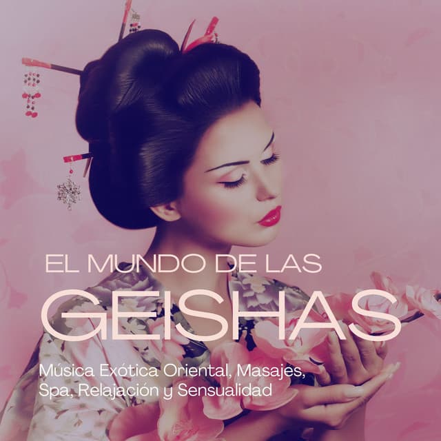 El Mundo de las Geishas: Música Exótica Oriental, Masajes, Spa, Relajación y Sensualidad - Flor de Loto