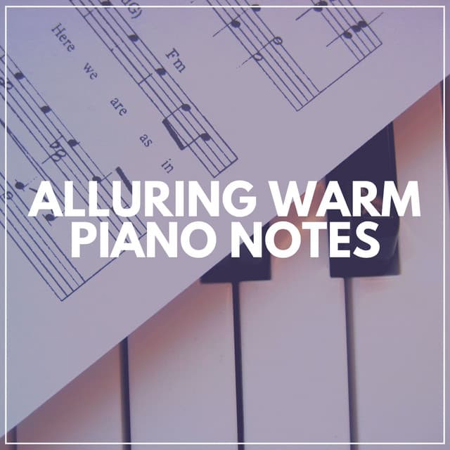 Alluring Warm Piano Notes - Piano Dreams