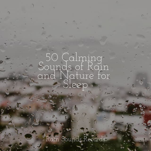 50 Calming Sounds of Rain and Nature for Sleep - Deep Sleep Relaxation