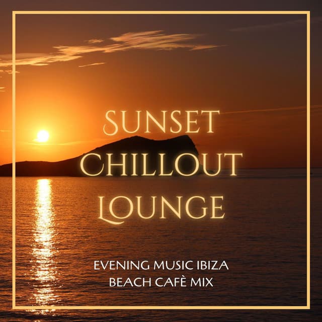Sunset Chillout Lounge: Evening Music Ibiza Beach Cafè Mix - Cafe Chillout de Ibiza