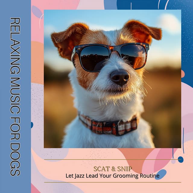Scat & Snip: Let Jazz Lead Your Grooming Routine - Relaxing Music for Dogs