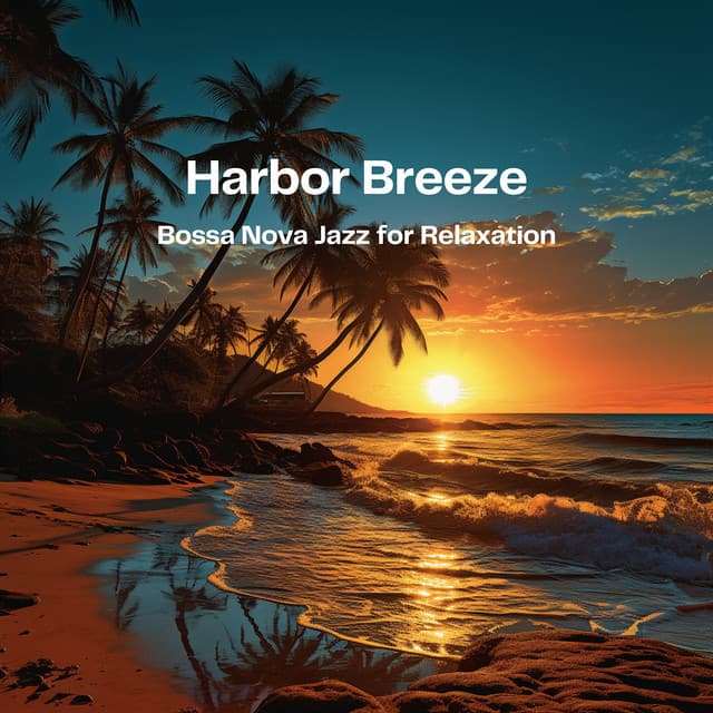 Harbor Breeze: Bossa Nova Jazz for Relaxation - Jazz Bossa Nova