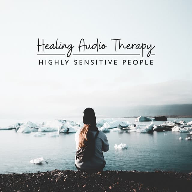 Healing Audio Therapy: Highly Sensitive People - Soothing Sounds for Tensions, Panic Attack, Anxiety & Stop Overthinking, Worry, Stress - Soothing Sounds Universe