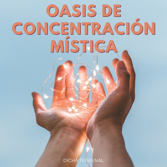 Oasis De Concentración Mística: Dicha Terrenal - Teatro Mental Terapéutico