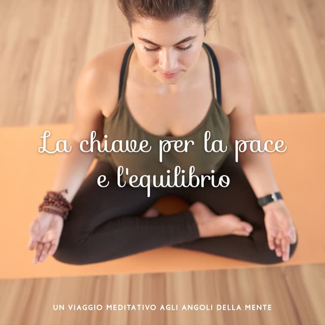 La chiave per la pace e l'equilibrio: Un viaggio meditativo agli angoli della mente - Suoni naturali zen