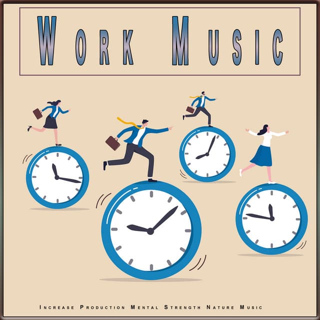 Work Music: Increase Production Mental Strength Nature Music - Work Music
