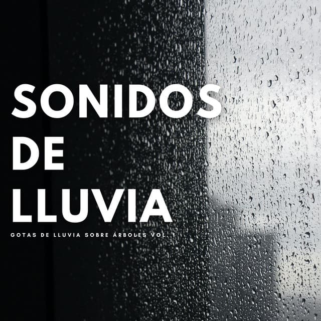 Sonidos De Lluvia: Gotas De Lluvia Sobre Árboles Vol. 1 - Fabricantes De Lluvia