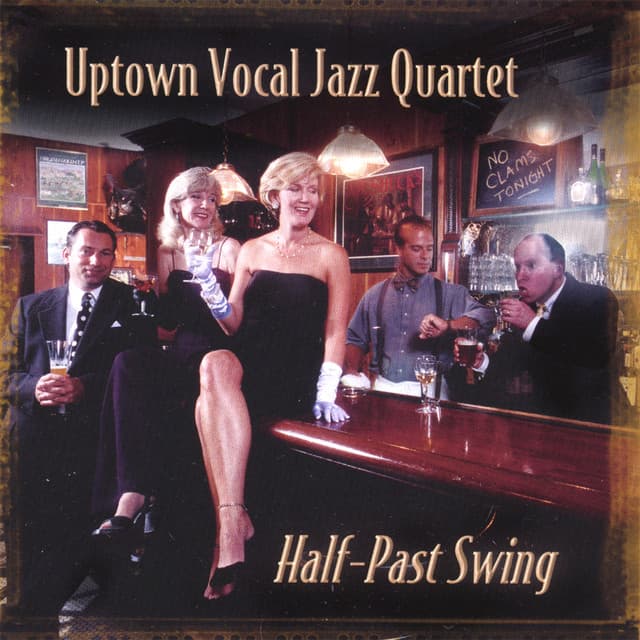 Half-Past Swing - Uptown Vocal Jazz Quartet