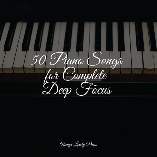 50 Piano Songs for Complete Deep Focus - Relajación Piano