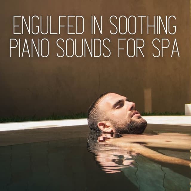 Engulfed in Soothing Piano Sounds for Spa - Piano Music Spa