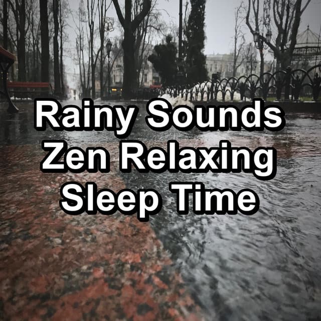 Rainy Sounds Zen Relaxing Sleep Time - Nature Sounds