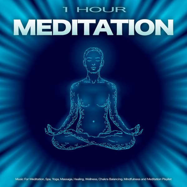 1 Hour Meditation: Music For Meditation, Spa, Yoga, Massage, Healing, Wellness, Chakra Balancing, Mindfulness and Meditation Playlist - Meditation Playlist