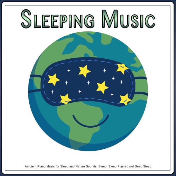 Sleeping Music: Ambient Piano Music for Sleep and Nature Sounds, Sleep, Sleep Playlist and Deep Sleep - Sleeping Music