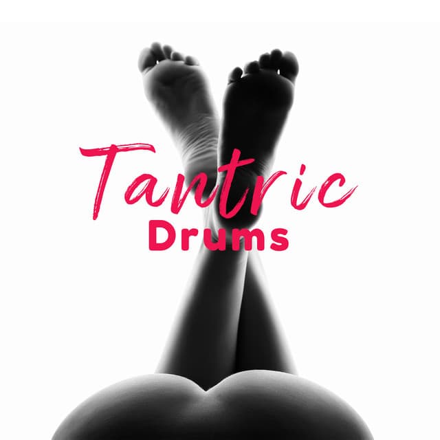Tantric Drums: Sensual Rhythms for Tantric Foreplay and Tantric Sex - Sensual Music Paradise