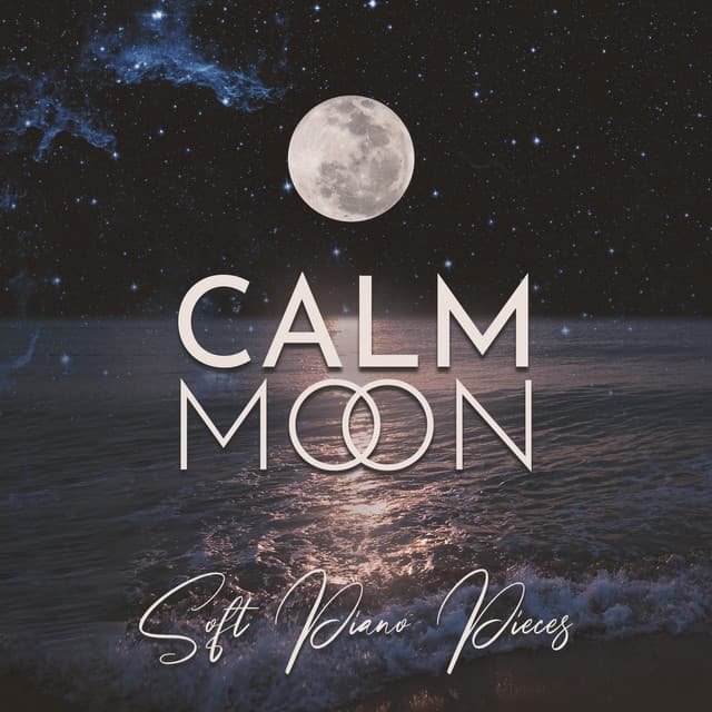 Calm Moon: Soft Piano Pieces Instrumental Music for Perfect Relaxation, Reading, Studying, Work, Sleeping - Piano Music Collection