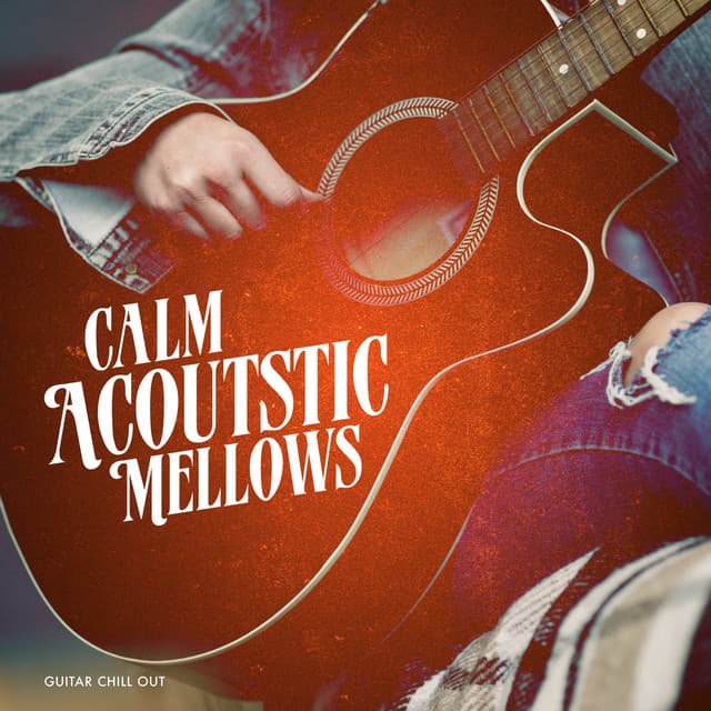 Calm Acoustic Mellows - Guitar Chill Out