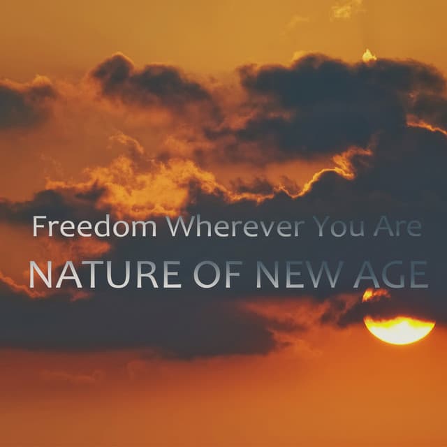 Freedom Wherever You Are with Nature of New Age - Balanced New Age Rhythms