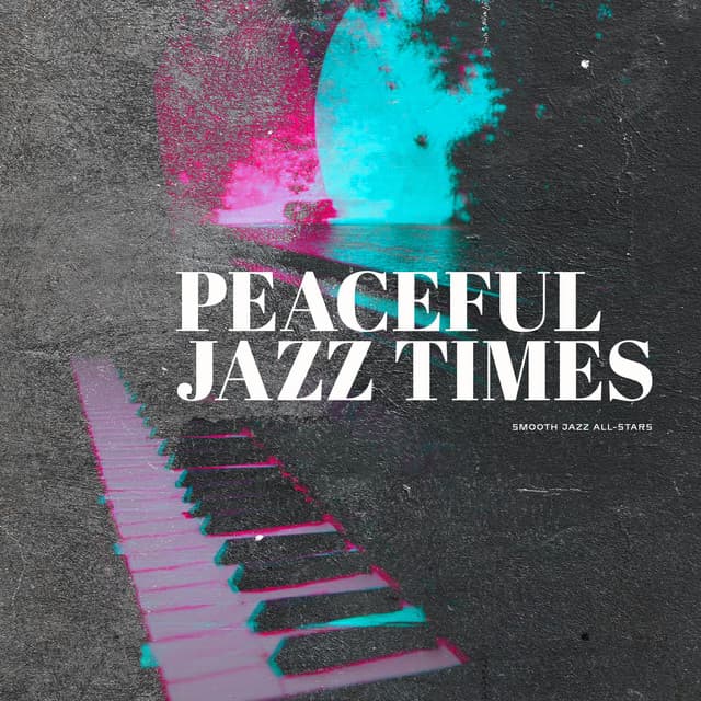 Peaceful Jazz Times - Smooth Jazz All Stars