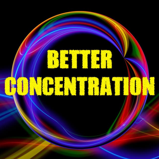 Better Concentration - Improving Concentration Music Zone