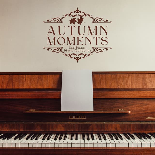 Autumn Moments: Relaxing Piano Collection - Sad Piano Music Collective