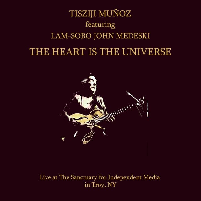The Heart Is The Universe - Tisziji Munoz