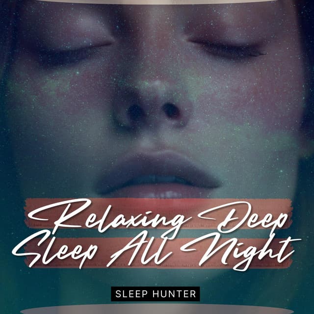 Relaxing Deep Sleep All Night Music - Sleep Hunter