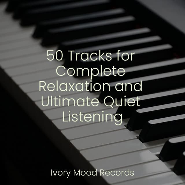 50 Tracks for Complete Relaxation and Ultimate Quiet Listening - Ivory Mood